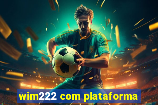 wim222 com plataforma